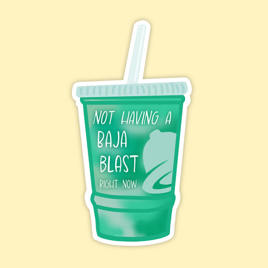 Not Having a Baja Blast Right Now Sticker