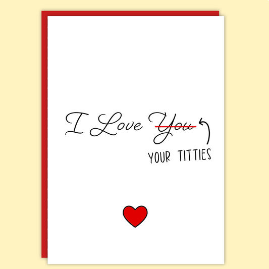 I Love Your Titties Card